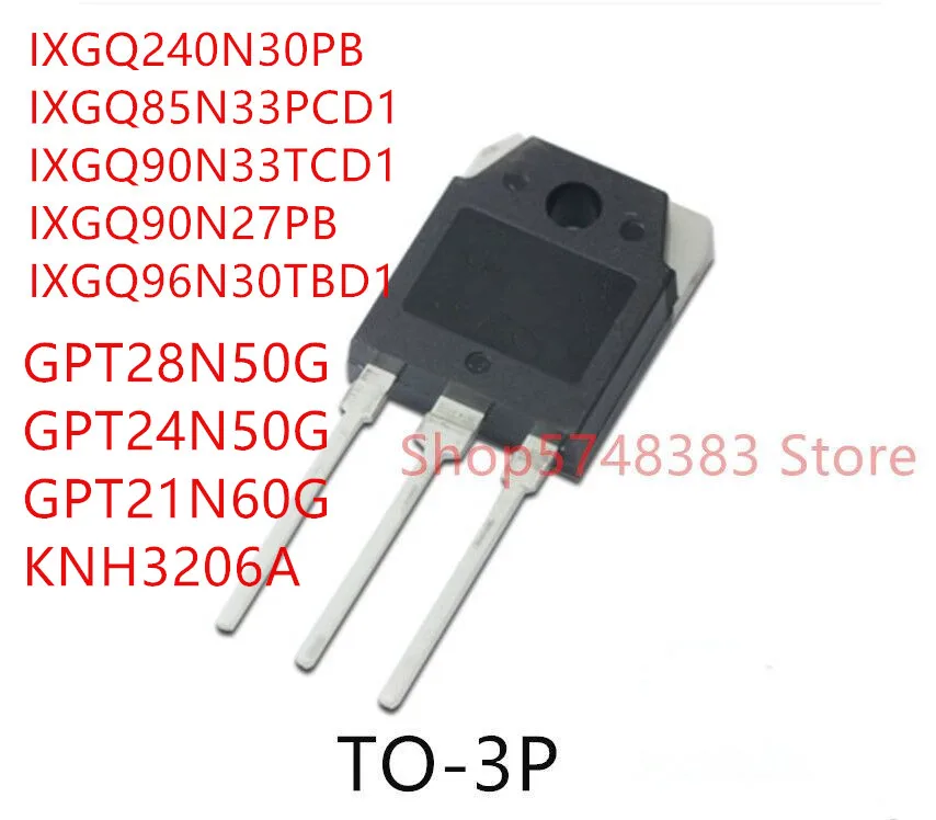 

10PCS IXGQ240N30PB IXGQ85N33PCD1 IXGQ90N33TCD1 IXGQ90N27PB IXGQ96N30TBD1 GPT28N50G GPT24N50G GPT21N60G KNH3206A TO-3P