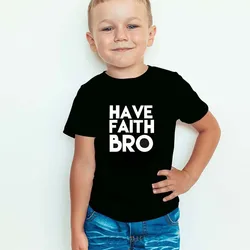 Have Faith Bro Jesus Kids T-Shirt Toddler Easter Shirt Cute Trendy Kid's Graphic Tees Baby Boy Fashion Clothes Child Tops Clothe