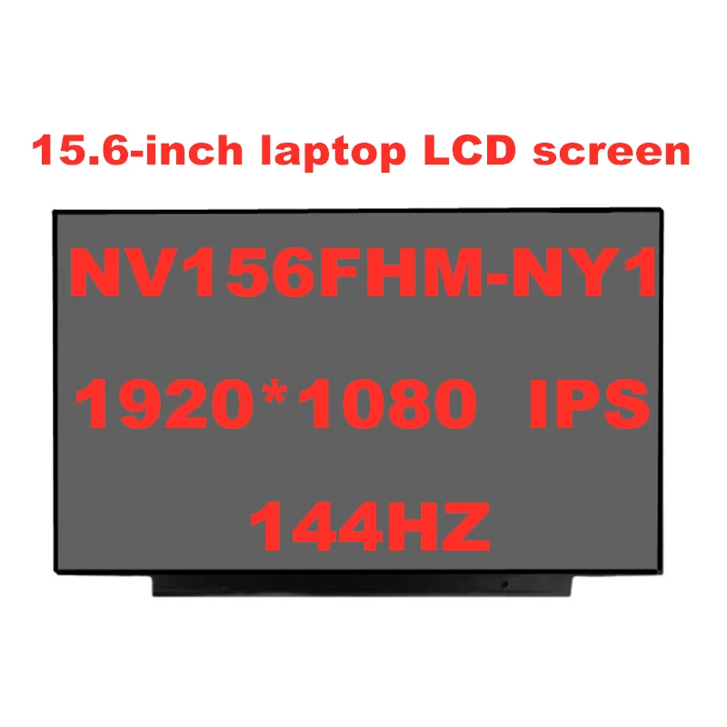 

Original 15.6 inch ips LCD screen 144hz gaming screen LCD screen 72% narrow side NV156FHM-NY1 NV156FHM Ny1 30pins 1920X1080 eDP