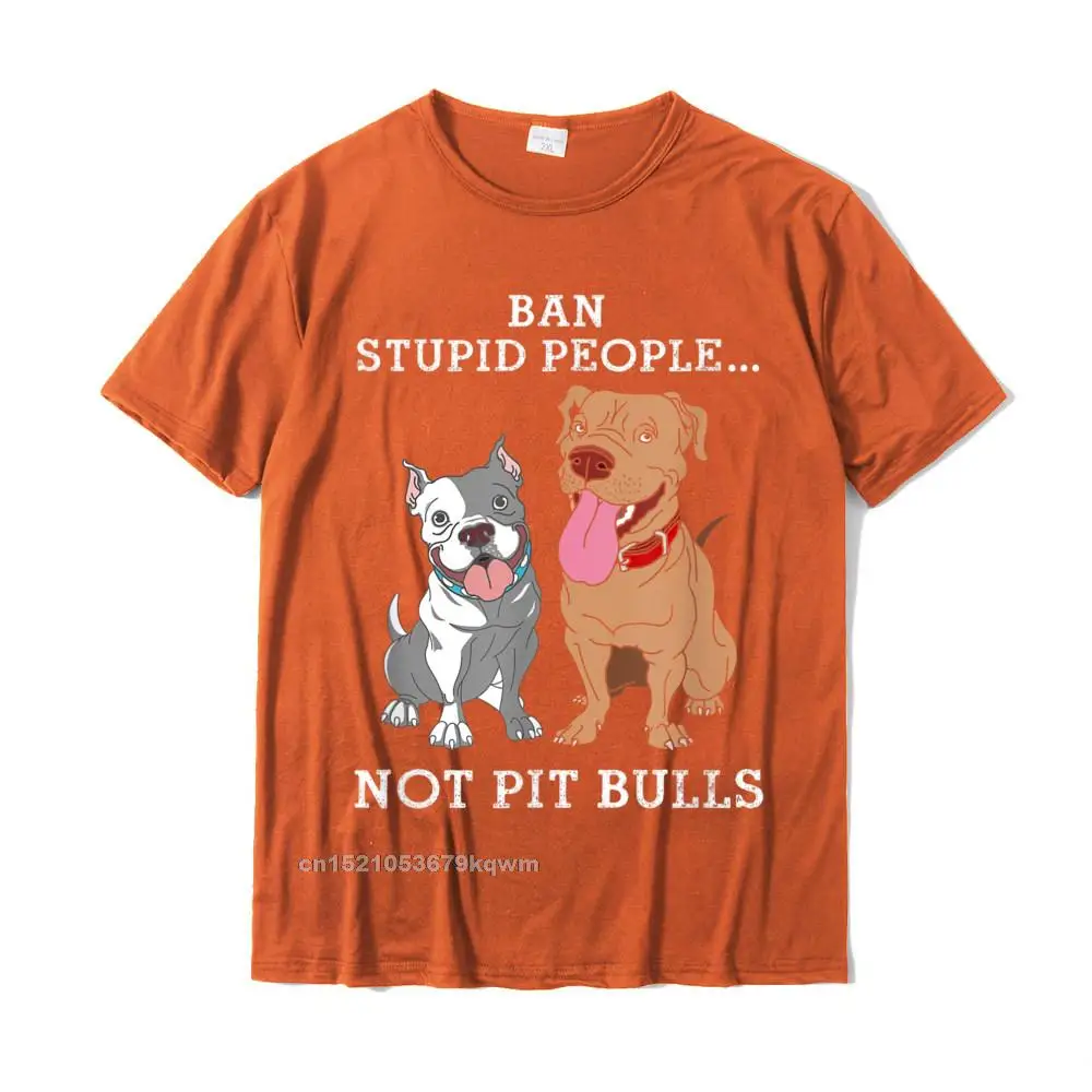 Ban Stupid People Not Pit-Bulls - PitBull Gift T Shirt Funny Tees For Students Plain Cotton Tshirts Custom