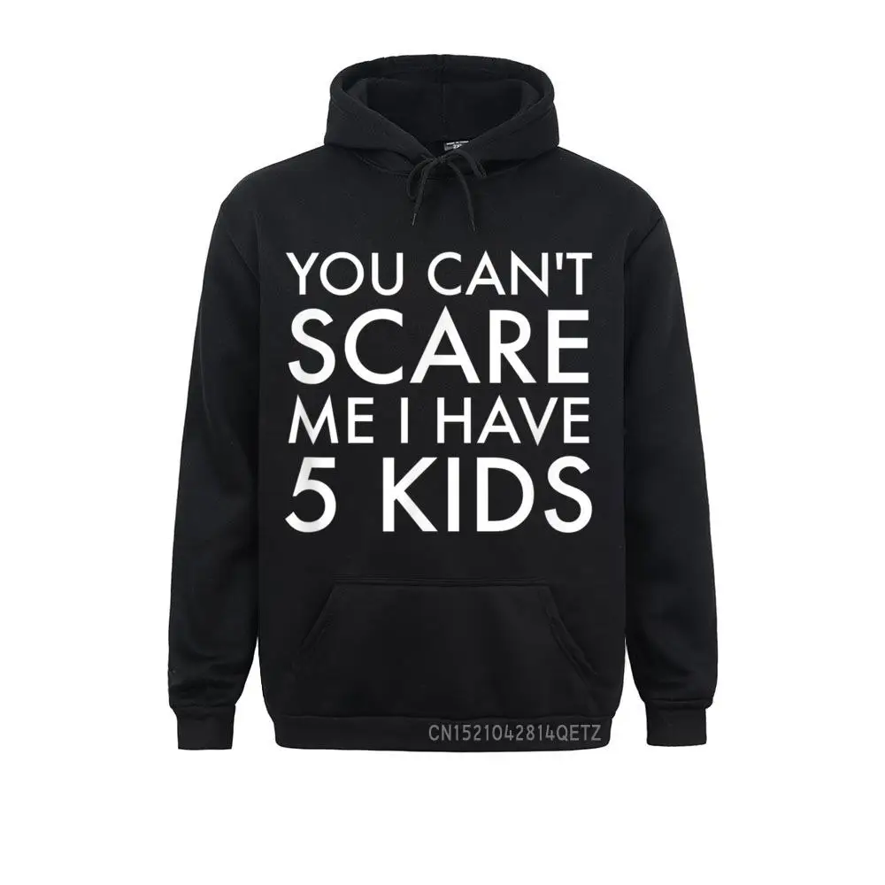 Can't Scare Me I Have 5 Kids Unisex Funny Mom Dad Gift Son Young Plain Hoodies Sweatshirts Cosie Long Sleeve Sportswears