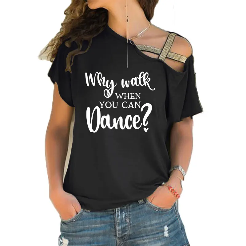 New Why Walk When You Can Dance T-shirt Dance Practice Clothing Funny T Shirts Cotton Irregular Skew Cross Bandage Tops Tee