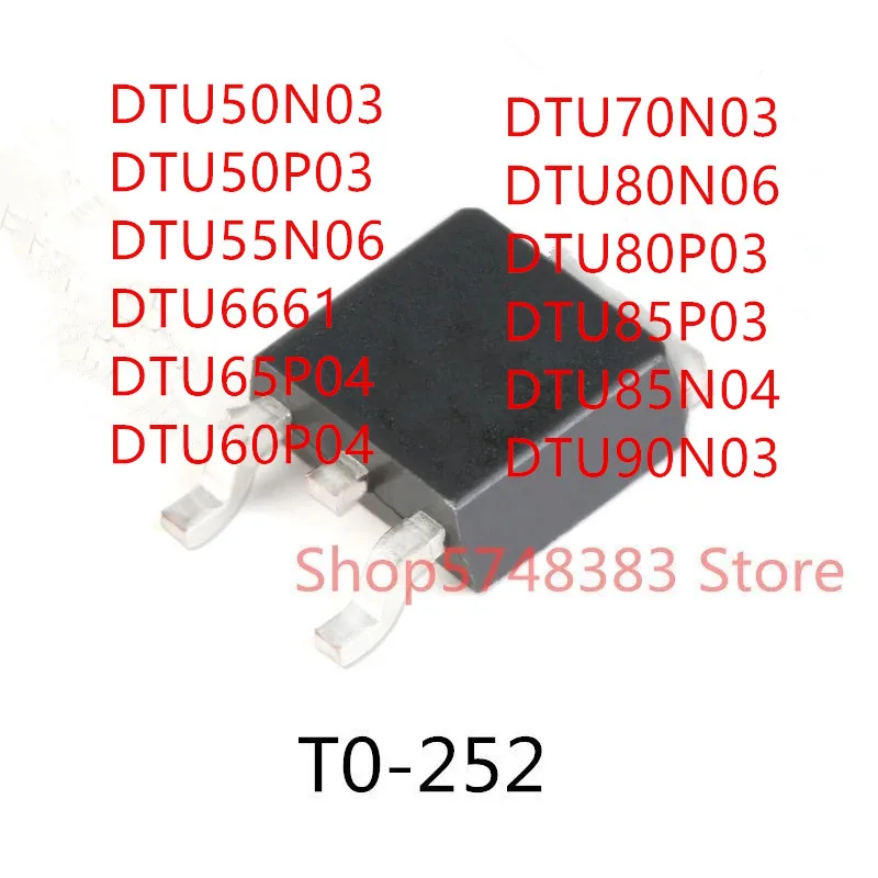 

10PCS DTU50N03 DTU50P03 DTU55N06 DTU6661 DTU65P04 DTU60P04 DTU70N03 DTU80N06 DTU80P03 DTU85P03 DTU85N04 DTU90N03 TO-252