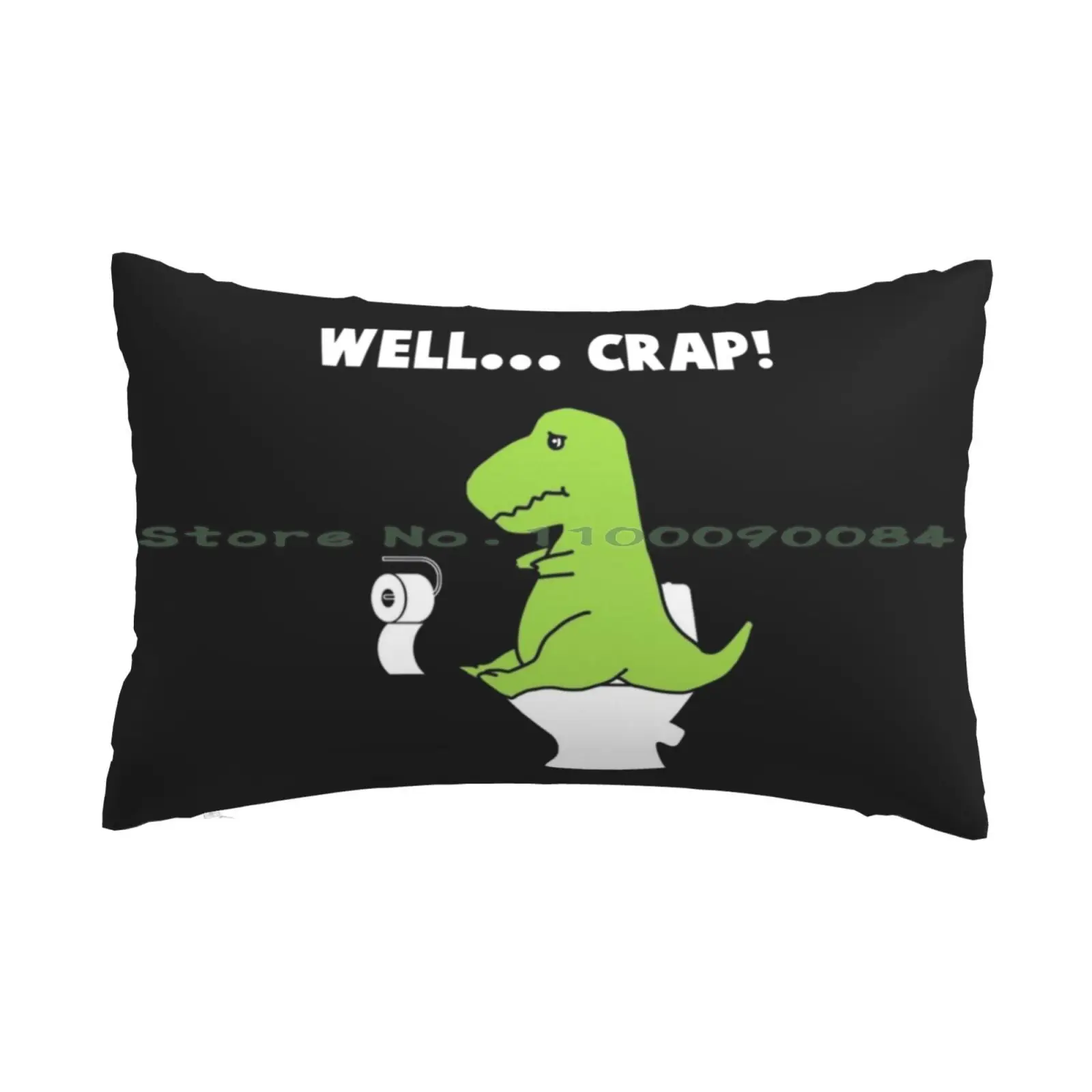 Well... Crap! T-Rex Struggle Pillow Case 20x30 50*75 Sofa Bedroom T Rex Trex Bathroom Humor Dinosaurs Funny Joke Struggle