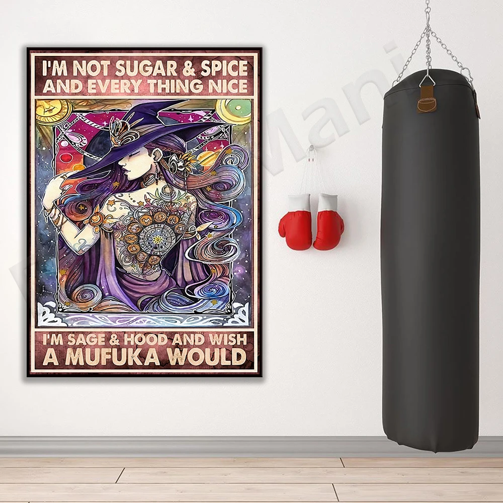 

I'm Not Sugar Spice And Everything Nice I'm Sage Hood And Wish A Mufuka Would Poster, Witch Poster, witch art, witch gift, witch