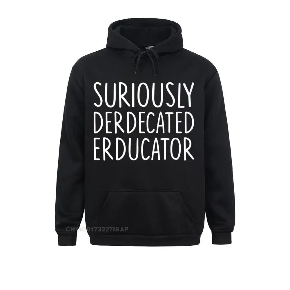 Suriously Derdecated Erducator Premium Hoodie Sweatshirts Long Sleeve Prevalent Mens Autumn Hoodies Novelty Hoods