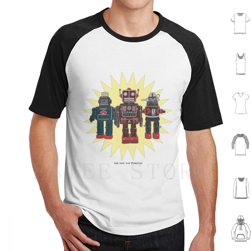 We Are The Robots T Shirt DIY Big Size 100% Cotton Retro Robot Tin Vintage Toy Toy Robot Cool Robots Machine Kraftwerk