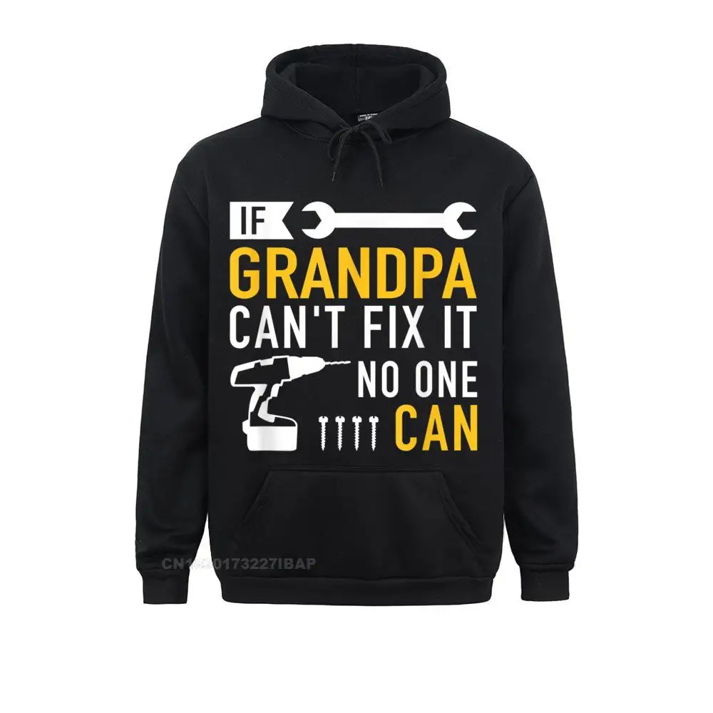 

If Grandpa Can't Fix It No One Can T-Shirt Leisure Long Sleeve Hoodies Summer/Autumn Male Sweatshirts Birthday Clothes Funny