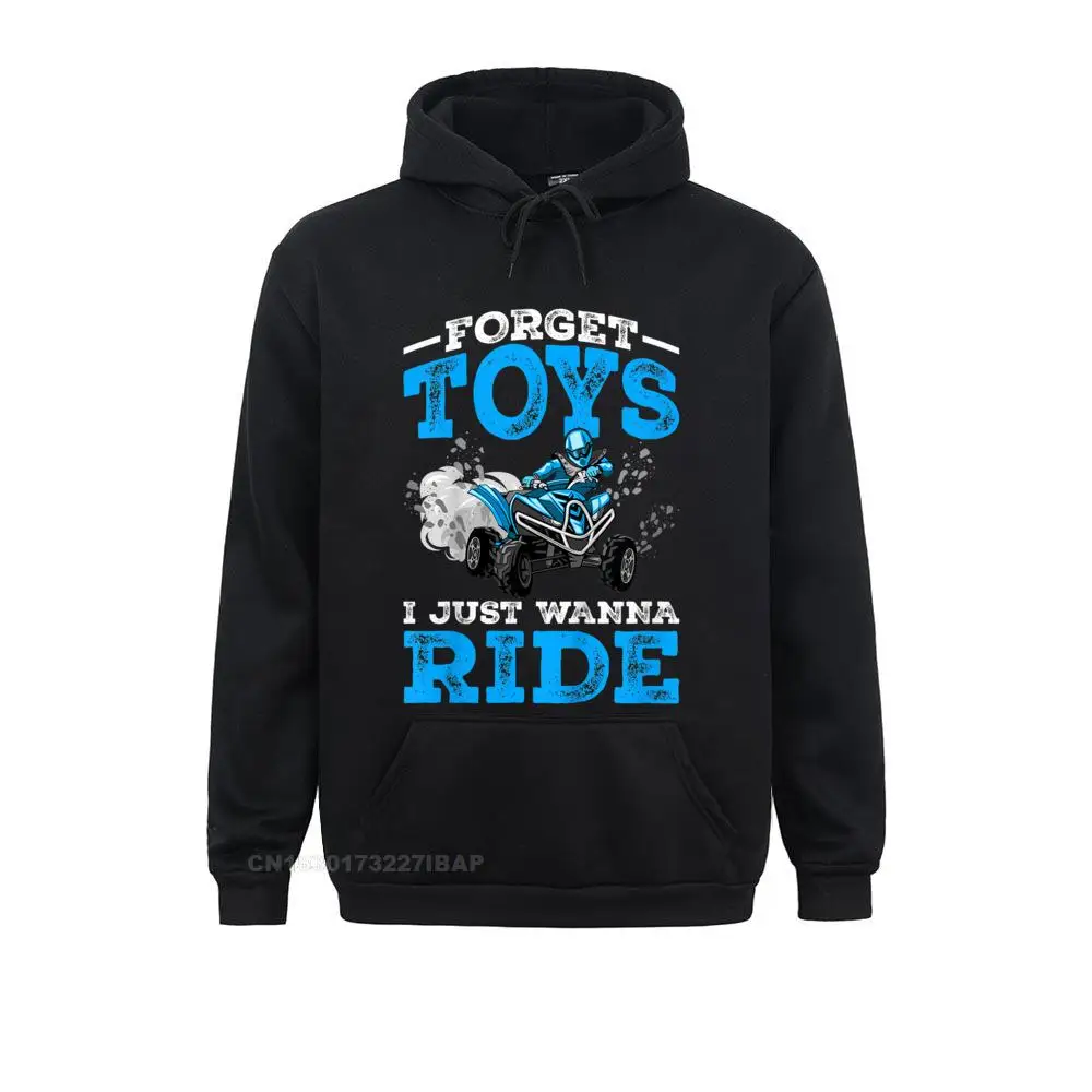 Forget Toys I Wanna Ride ATV 4 Wheeler Funny Quad Boys Hoodie Hoodies Sportswears Fall Discount Normal Men Sweatshirts Crazy