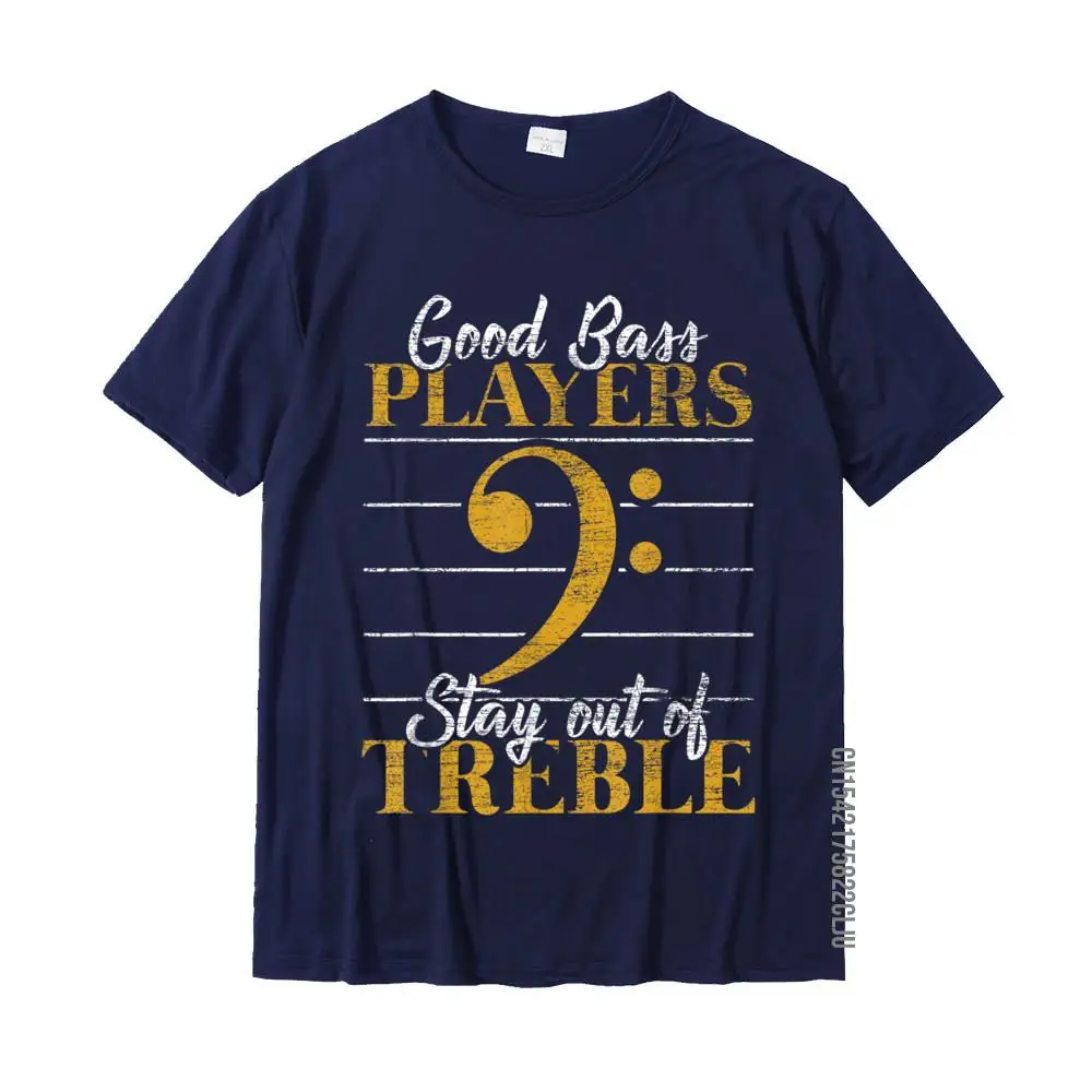 Good Bass Players Stay Out Of Treble Musician Gifts Music T-Shirt Slim Fit Tops Tees For Men Popular Cotton Top T-Shirts Comics