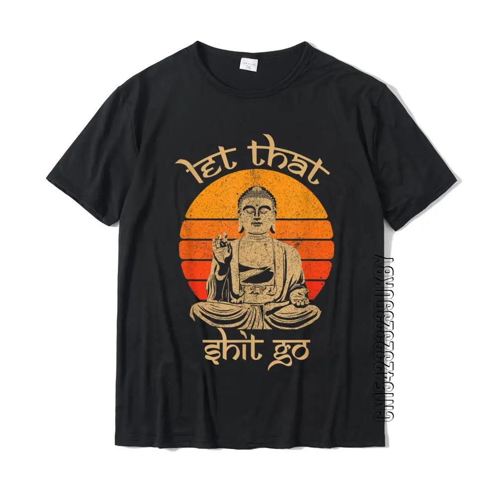 Funny Let That Shit Go Buddha Shirt Cotton Casual Tops Shirts New Coming Men T Shirt Design