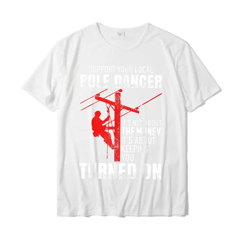 Support Your Local Pole Dancer Lineman T-Shirt Normal Top T-Shirts For Men Cotton Tops Shirts Classic Funky