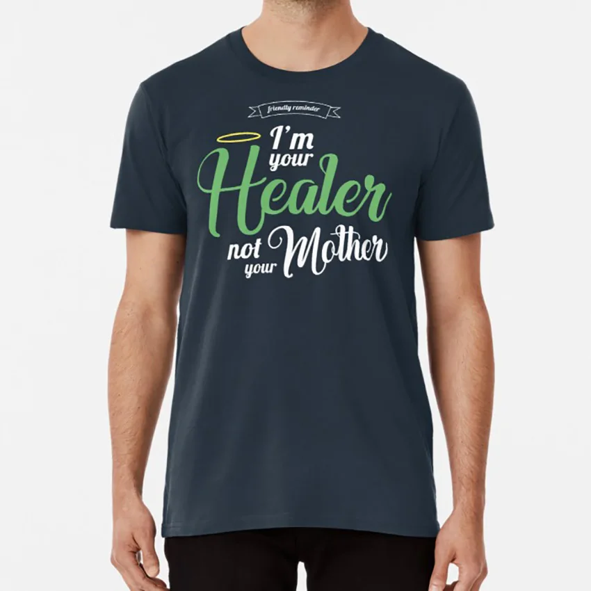 Im Your Healer , Not Your Mother T Shirt Healer Priest Heal Mmorpg I Need Healing Mercy Lucio Gaming Zenyatta