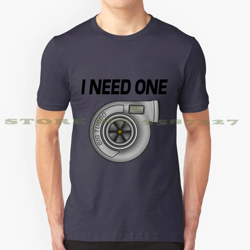 I Need A Turbo 100% Cotton T-Shirt Turbo Stance Sport Car Gtr Skyline Rb26 2Jz 4G63 B18 Nitro Big Twin Jdm