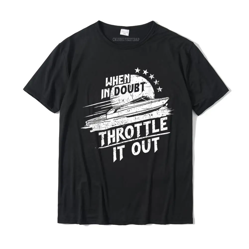 

Throttle It Out Speed Boat T-Shirt Slim Fit Leisure Tshirts Cotton Men Tops T Shirt Leisure Christmas Day