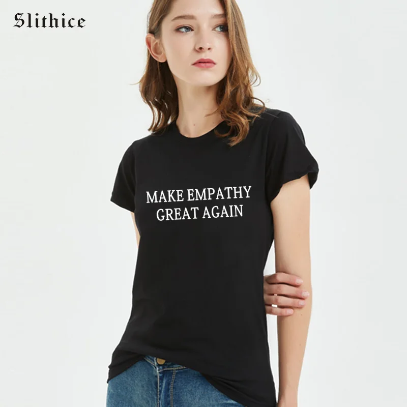 

Slithice Make Empathy Great Again T-shirt Top Shirt Fashion Funny Letter Print Women T-shirts streetwear