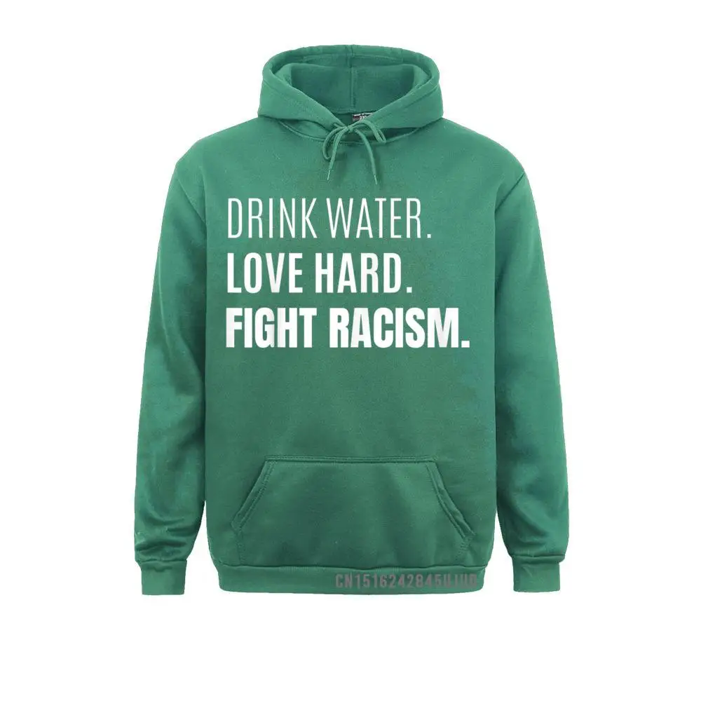 Drink Water Love Hard Fight Racism Pullover StreetPrinted On Long Sleeve Hoodies Mother Day Funky Clothes Men Sweatshirts