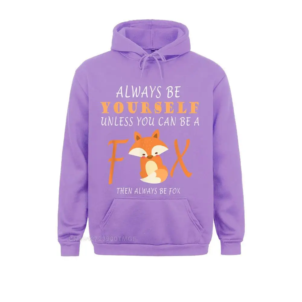 New Coming Mens Sweatshirts Long Sleeve Always Be Yourself Unless You Can Be A Fox T-Shirt Hoodies Personalized Clothes