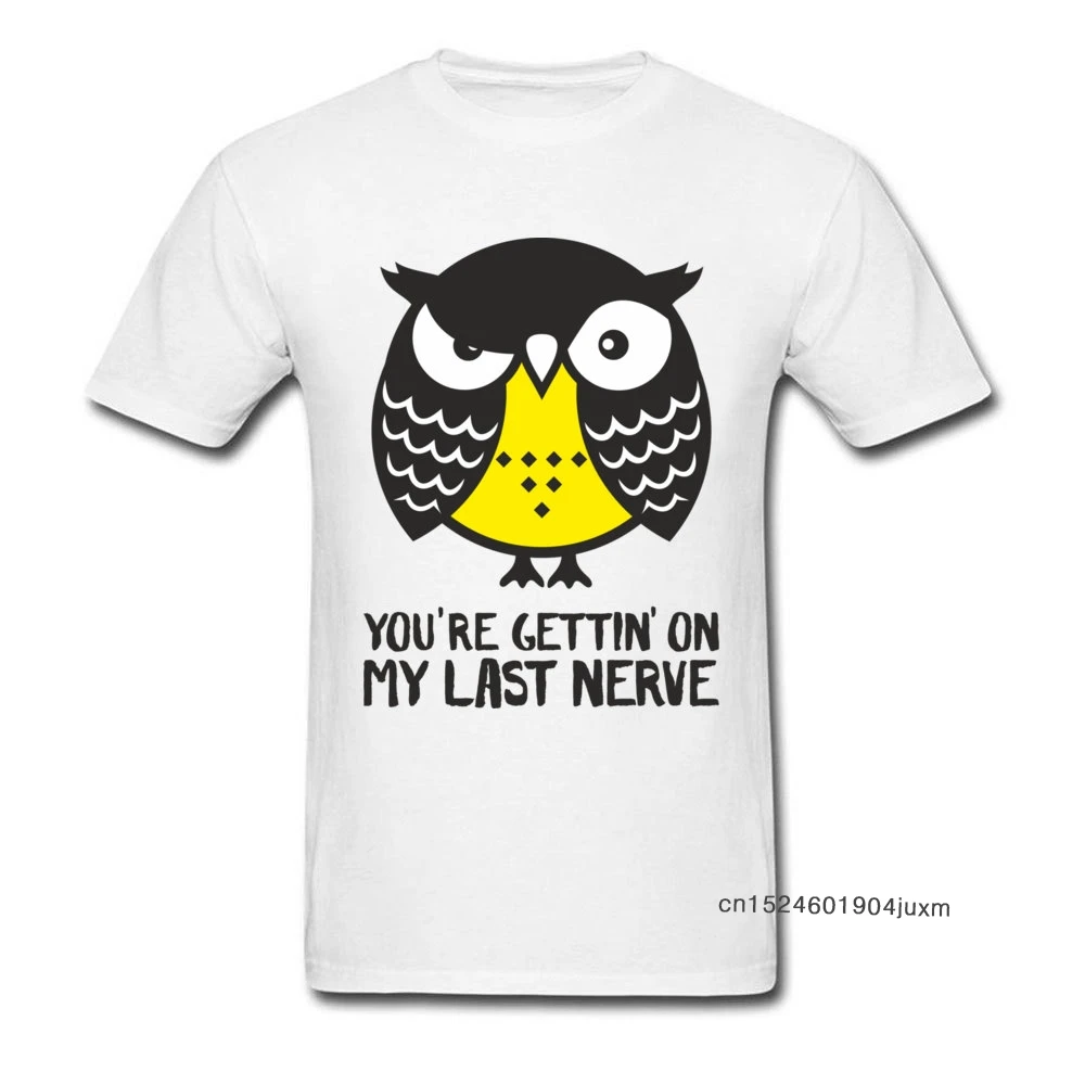 100% Cotton Men T Shirt Funny Owl Saying T-shirt Personalized Sweatshirts Last Nerve Letter Cartoon Tops White Tees For Summer