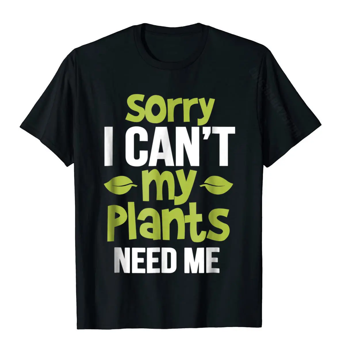 Sorry I Can't My Plants Need Me Shirt Funny Gardener T Shirt Cosie Tops Shirts For Men On Sale Cotton Tshirts Cool