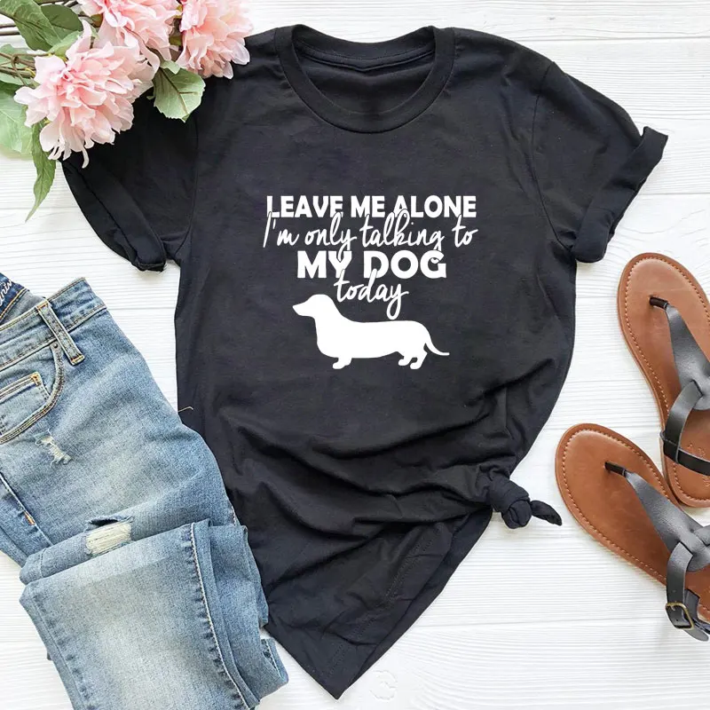 

Leave Me Alone I'm Only Talking To My Dog Today T-shirt Sarcastic Dog Mom Gift Tshirt Funny Women Graphic Introvert Tops Tees