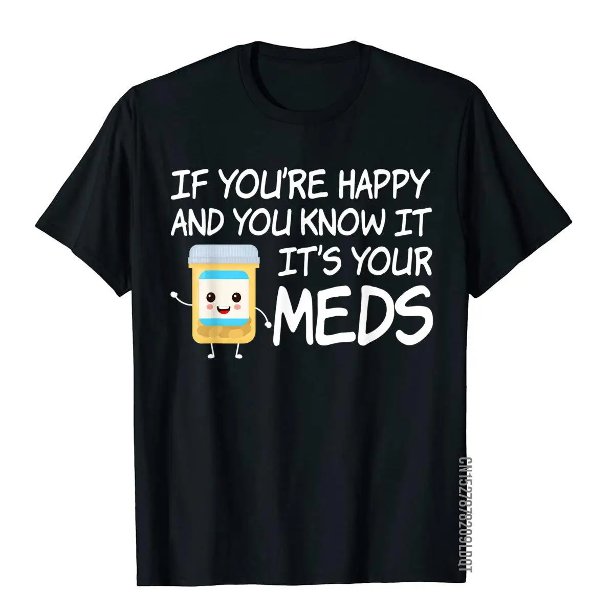 If You're Happy And You Know It It's Your Meds Funny Pill T-Shirt Top T-Shirts Europe Company Cotton T Shirt Holiday For Adult