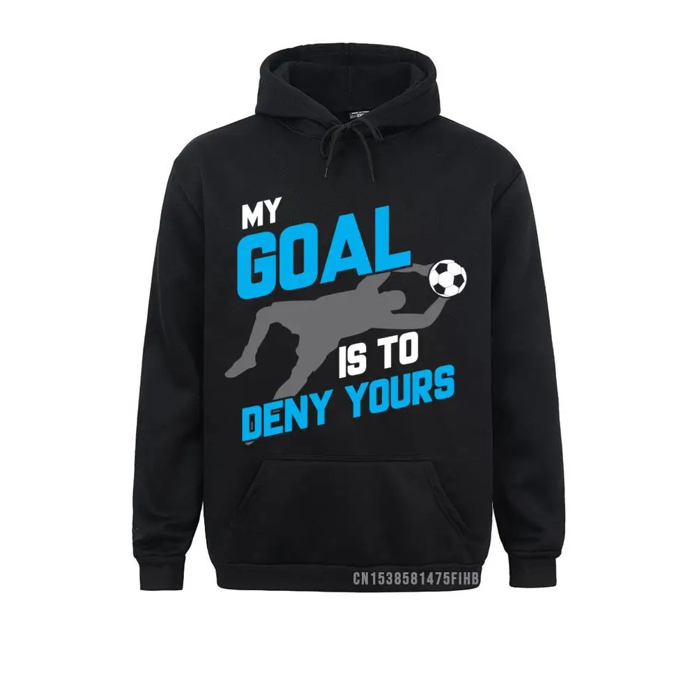 My Goal Is To Deny Yours Soccer Goalie Funny Soccer Ball Hoodie Holiday Sweatshirts For Men Hoodies Cosie Faddish