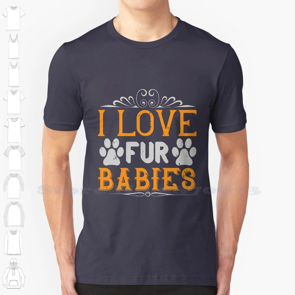 I Love Fur Babies 100% Cotton T-Shirt Puppy Dog Lover Paw Bulldog Dog Owner Chihuahua Pug Animal Lover Dog Breed Dog Head I