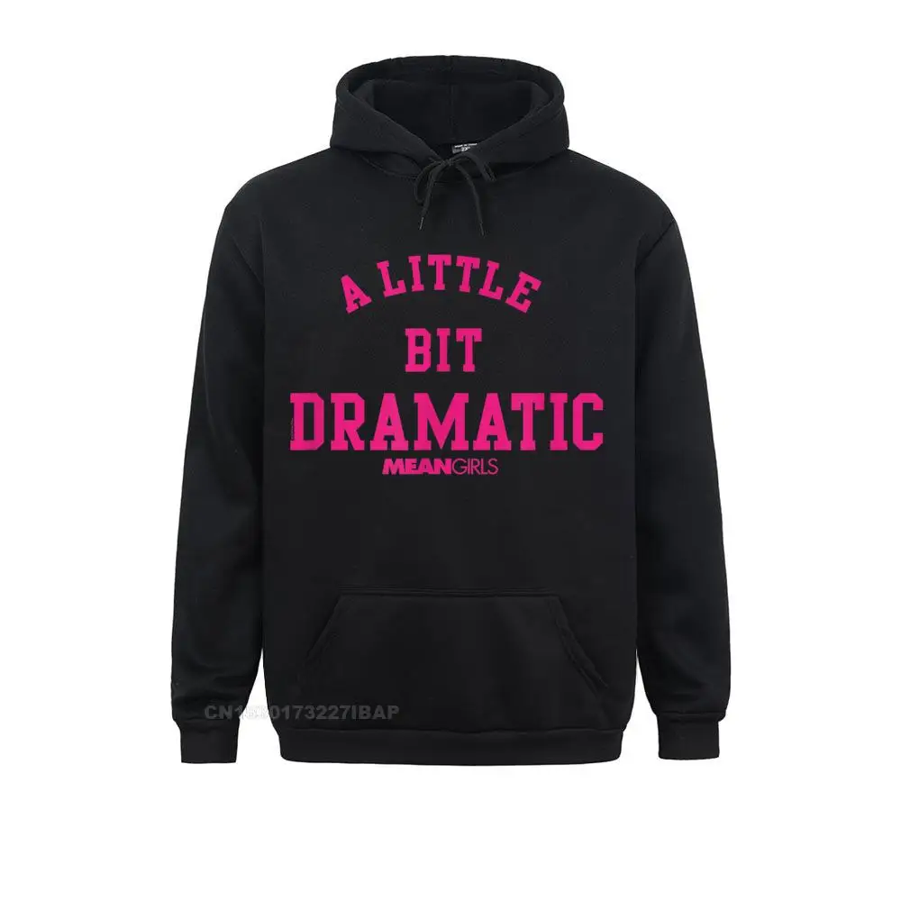 Mean Girls A Little Bit Dramatic T-Shirt New Design Men Sweatshirts Long Sleeve Hoodies Simple Style Sportswears