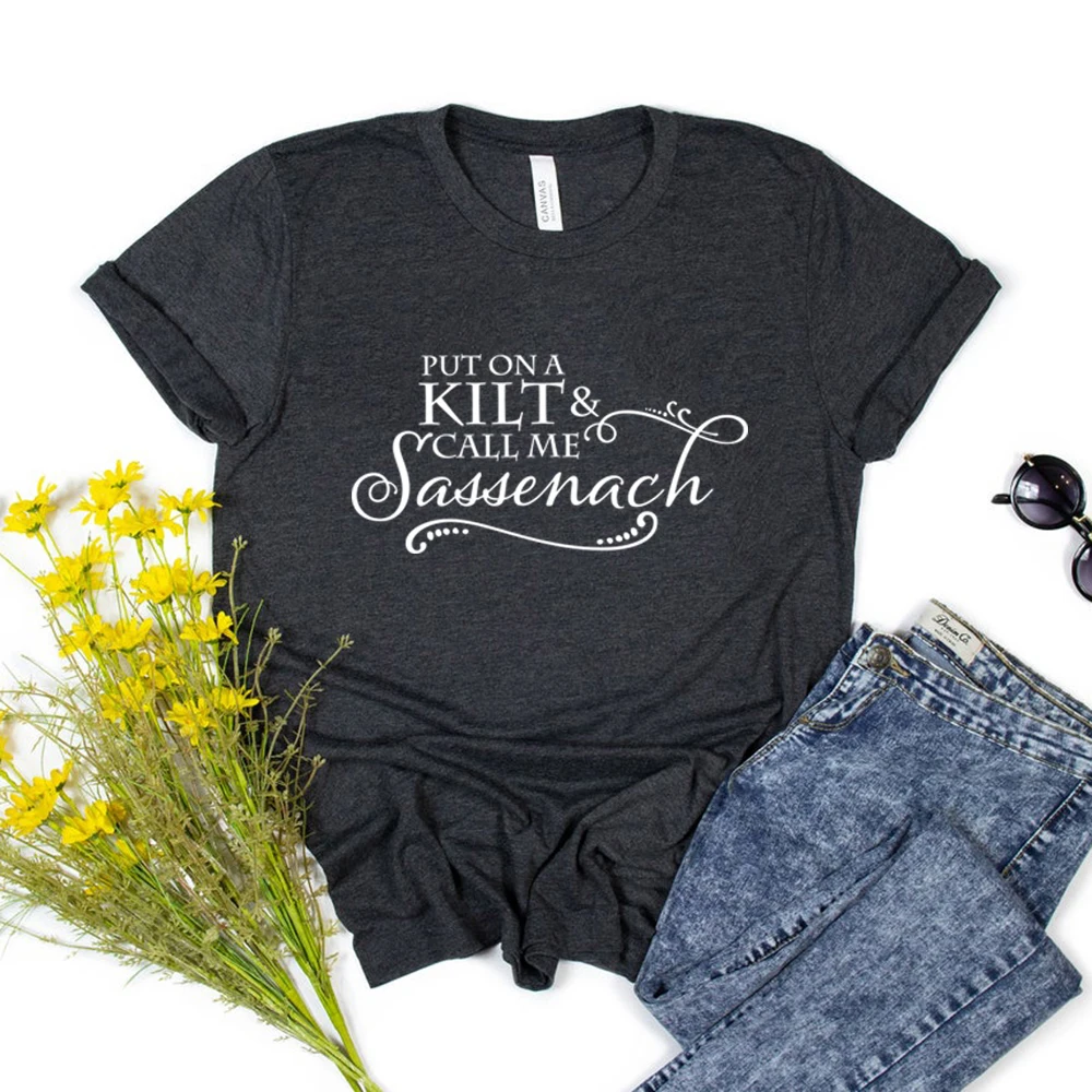 Put on A Kilt and Call Me Sassenach Shirt Outlander Book Series T-Shirt Jamie Fraser Claire Fraser Ridge Clan Tee Gift For Her