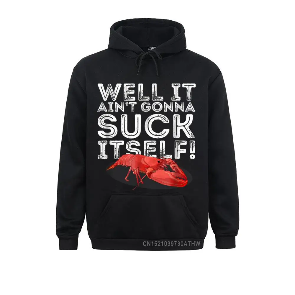 Well It Aint Gonna Suck Itself Crawfish Boil Cajun Women Men Sweatshirts Fitness Tight Hoodies 2021 Sportswears Long Sleeve