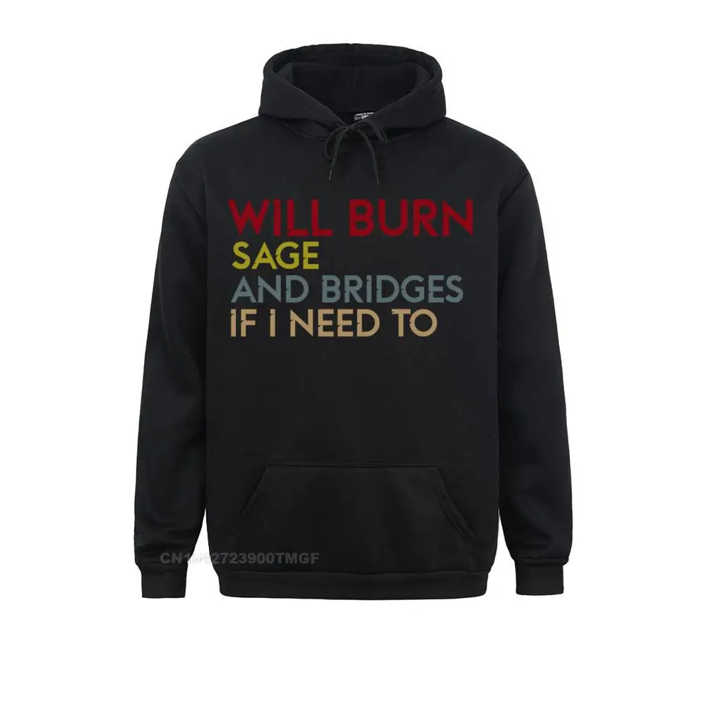 

Will Burn Sage And Bridges If I Need To Funny Sayings Pullover Hoodie Plain Long Sleeve Normal Young Hoodies Sportswears Autumn