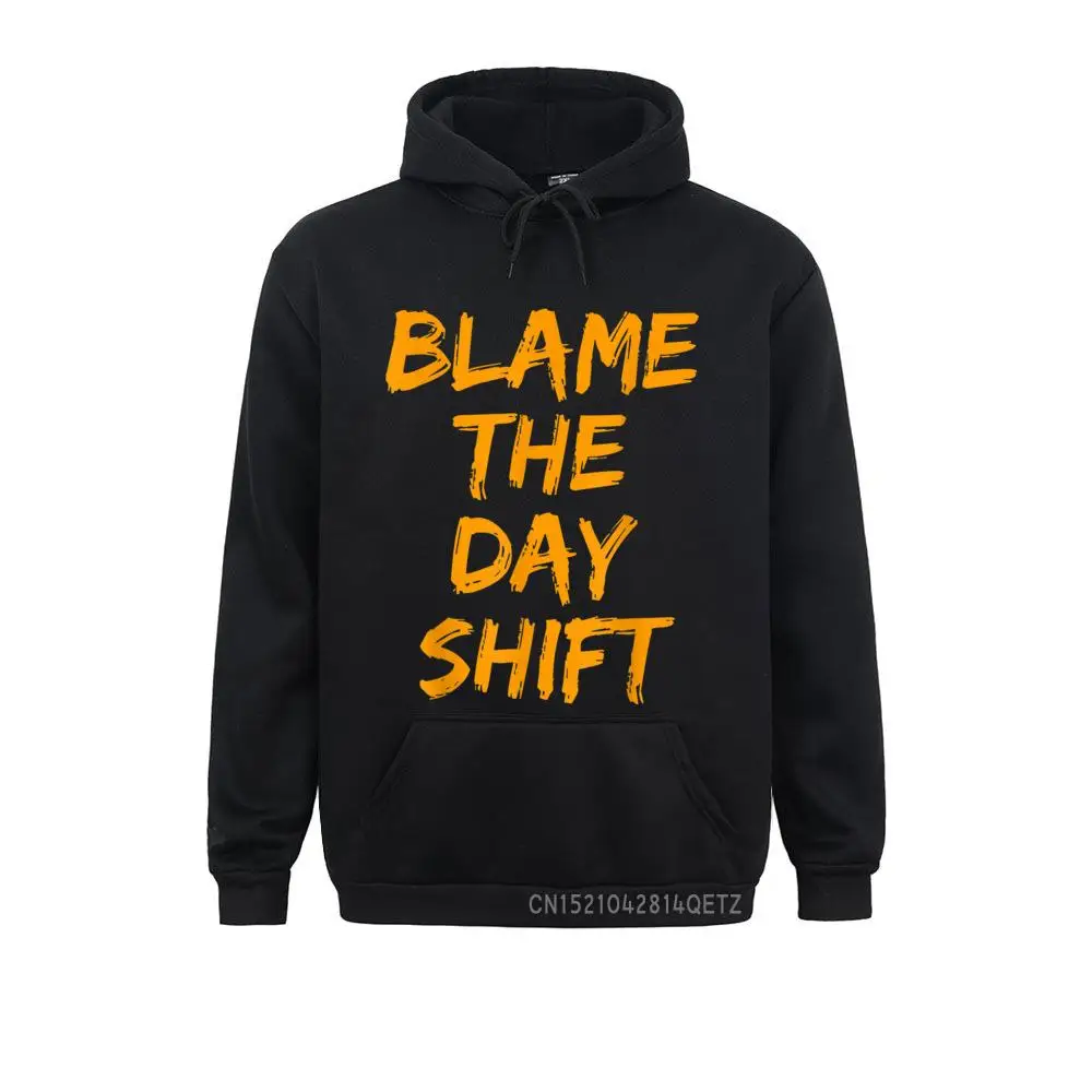 Casual Blame The Day Shift Unisex For Night Shifters Sweatshirts For Men Brand New Lovers Day Long Sleeve Sweatshirts Hoods