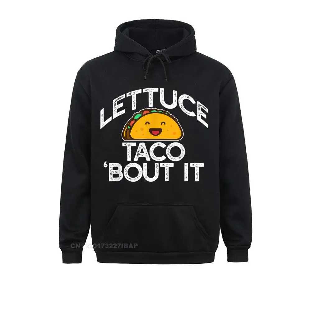 

LETTUCE TACO 'BOUT I Funny Pun Meme Let's Talk Tacos 3D Style Sweatshirts Hoodies For Men Classic Chinese Style Sweatshirts