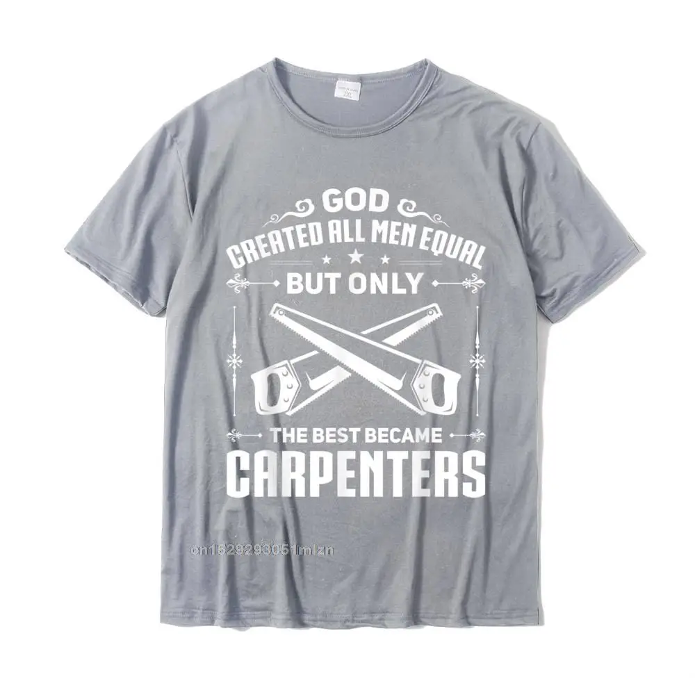 Mens Woodworking Joiner Carpenter The Best Became Carpenters T-Shirt Slim Fit Adult T Shirt Cotton Tops T Shirt Casual