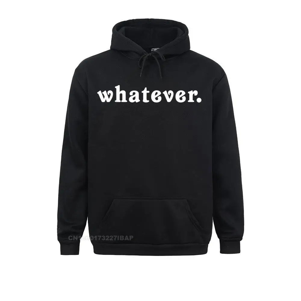 

Whatever Funny Sarcastic Gift Idea Indifferent Attitude Hoodie Sweatshirts Geek Latest Men Hoodies Moto Biker Sportswears