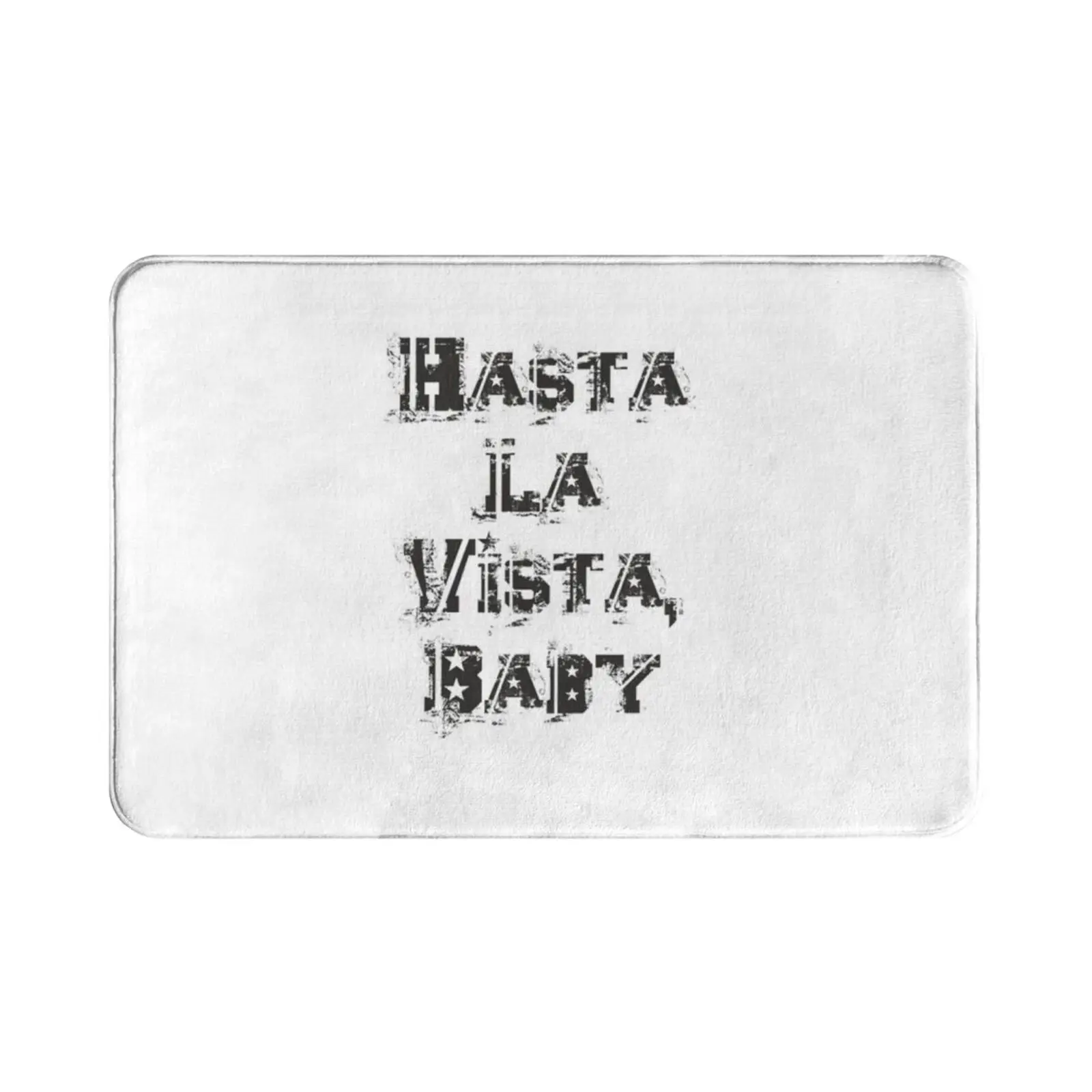 Hasta La Vista , Baby Carpet Mat Rug Cushion Soft Hasta La Vista Baby Terminator The Inscription Phrase