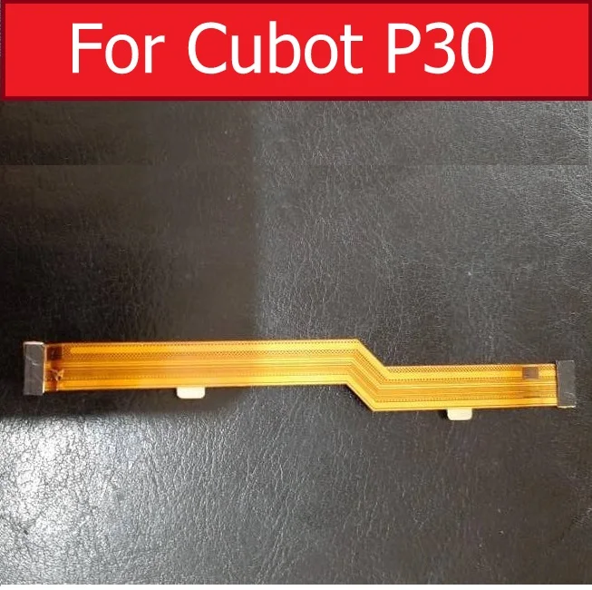 LCD Main Board Motherboard Flex Ribbon Cable For Cubot P30 MainBoard Connector Flex Ribbon Cable Replacement Repair Parts