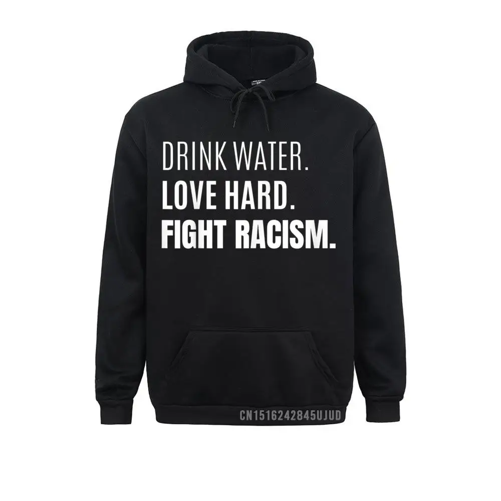 Drink Water Love Hard Fight Racism Pullover StreetPrinted On Long Sleeve Hoodies Mother Day Funky Clothes Men Sweatshirts