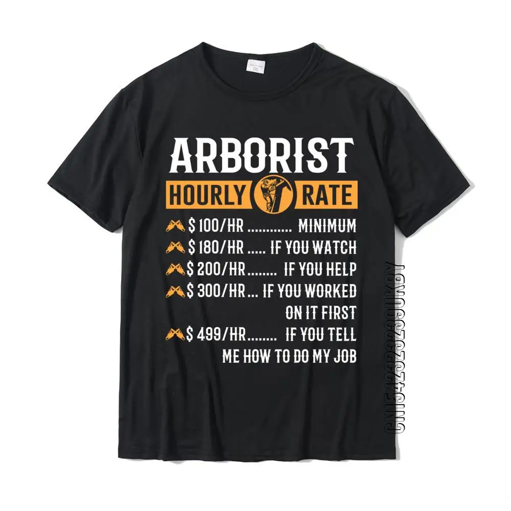 Funny Arborist Gifts Arborist Hourly Rate Prevailing 3D Printed T Shirts Cotton Men Tops & Tees Group Team T-shirt Custom