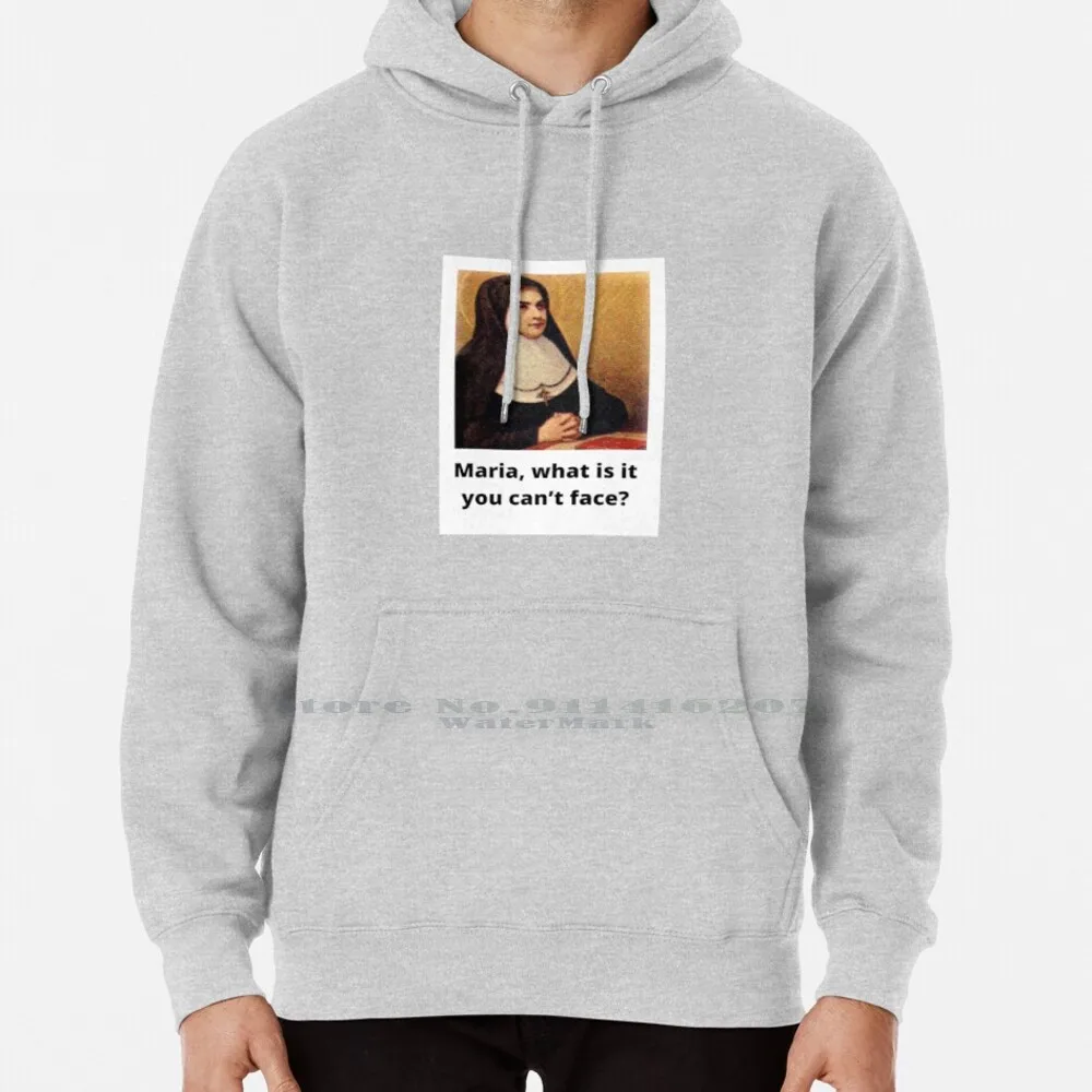 What Is It You Can’t Face ? Hoodie Sweater 6xl Cotton Maria Cant Religious Humour Religion Catholic Nun Pray Sound Of Music