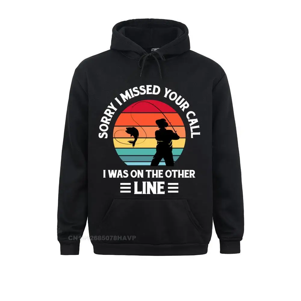 Sorry I Missed Your Call I Was On The Other Line Fishing Hoodie Sweatshirts For Men Hoodies Newest Sportswears Comfortable