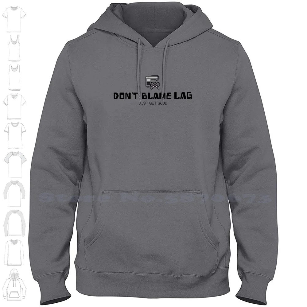 Don't Blame Lag Just Get Good Streetwear Sport Hoodie Sweatshirt Gamer Lag Gaming Geek Nerd Funny Game Computer Online Video