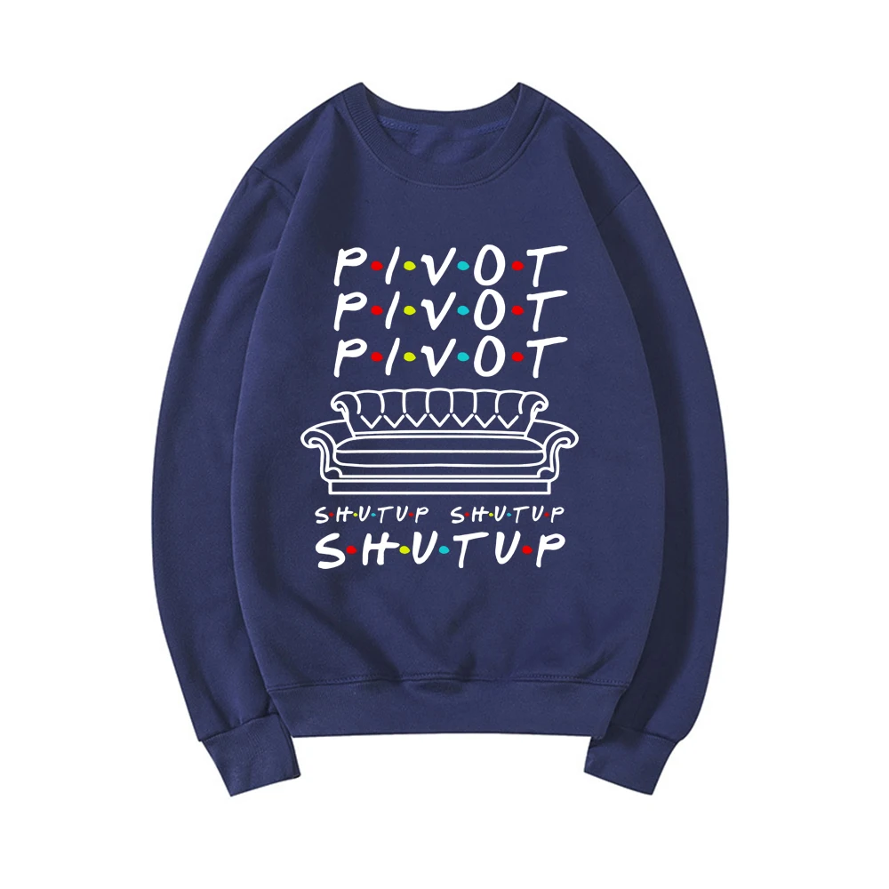 Pivot Shut Up Sweatshirt Pivot Friends TV Show Hoodie Streetwear Women Ladies Top Long Sleeve Casual Hoodies Female Sweatshirts