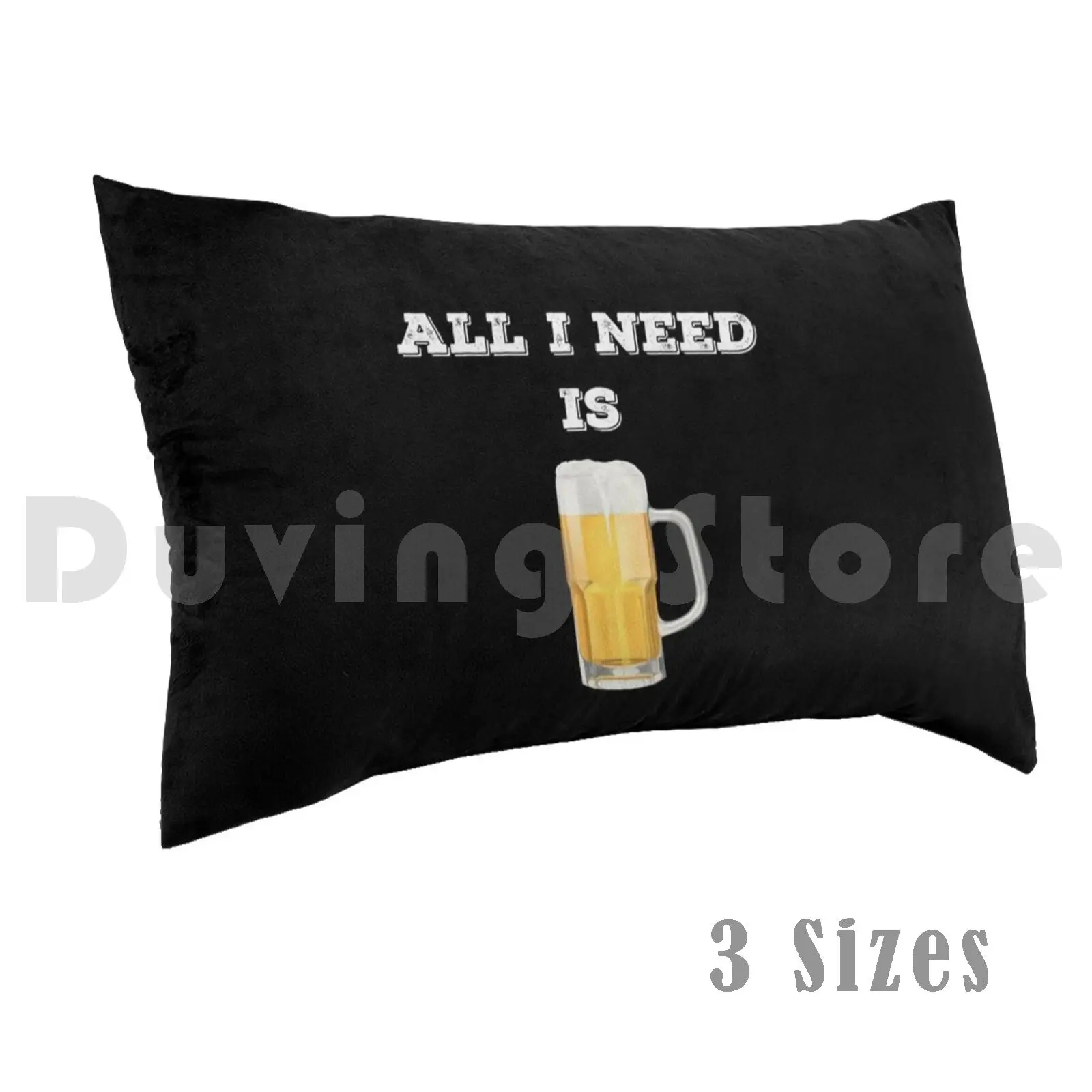 Bier-All I Need Is Beer Pillow Case Printed 50x75 D0100348a Beer Party Homebrew Beer Geek Oktoberfest