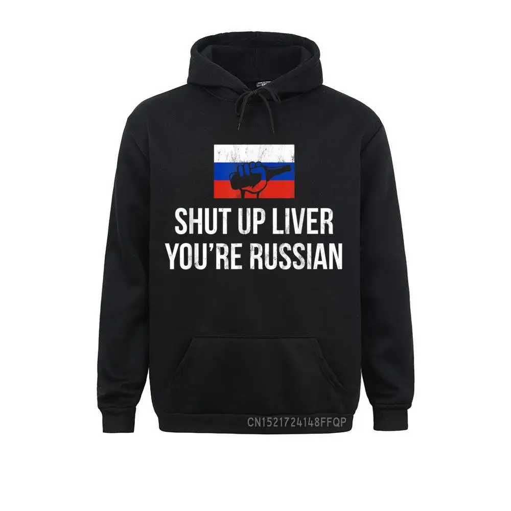 Funny Shut Up Liver You're Russian Pullover Moto Biker Long Sleeve Hoodies Labor Day Faddish Clothes Mens Sweatshirts