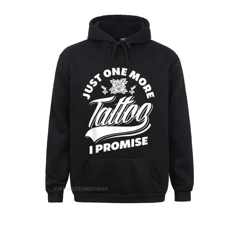 

Men Fitted Hoodies Summer Sweatshirts Normal Just One More Tattoo I Promise Funny Tattoo Lover Oversized Hoodie Clothes