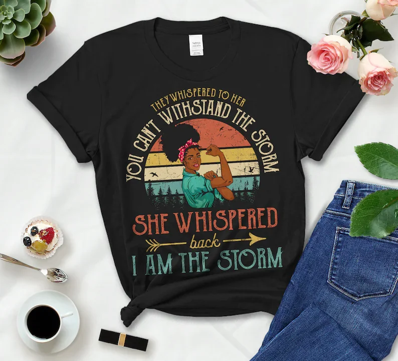 They Whispered To Her You Can't Withstand The Storm She Whispered Back I Am The Storm cotton Vintage Strong Positive Unisex y2k