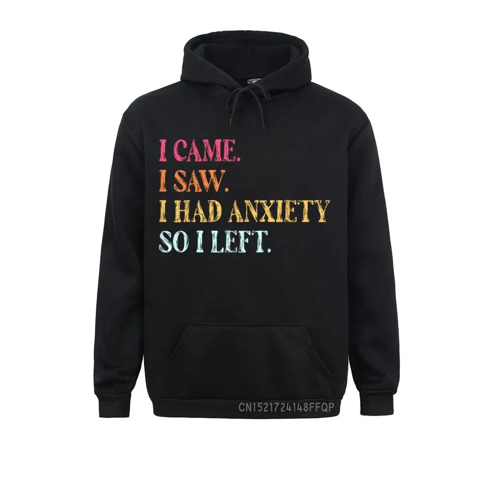 I Came I Saw I Had Anxiety So I Left Funny Saying Gifts Pullover Men Sweatshirts Winter Long Sleeve Hoodies 2021 Gothic Clothes