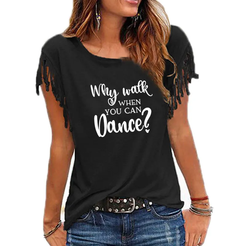 Nowa moda dlaczego chodzić, kiedy możesz tańczyć kobiety trening taneczny bawełniany pompon Casual T-shirt O-neck Femme t shirt